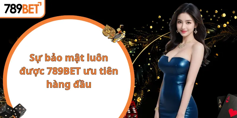 Sự bảo mật luôn được 789BET ưu tiên hàng đầu